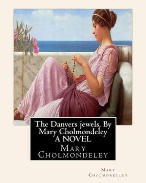 The Danvers Jewels, by Mary Cholmondeley a Novel de Mary Cholmondeley