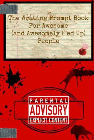 The Writing Prompt Book for Awesome (and Awesomely F'Ed-Up) People de C. J. Carr