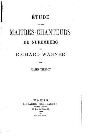 Etude Sur Les Maitres-Chanteurs de Nuremberg de Richard Wagner de Julien Tiersot