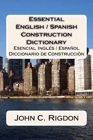 Essential English / Spanish Construction Dictionary de John C. Rigdon