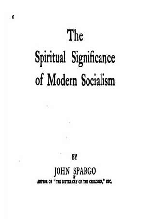 The Spiritual Significance of Modern Socialism de John Spargo