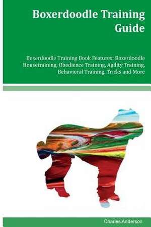 Boxerdoodle Training Guide Boxerdoodle Training Book Features de Charles Anderson