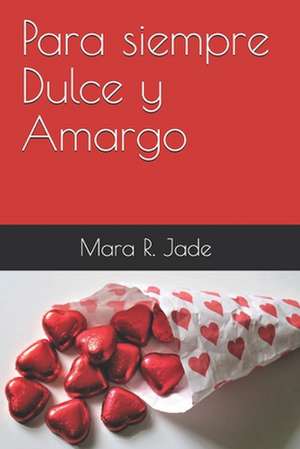 Para Siempre Dulce y Amargo de Mara R. Jade