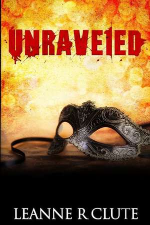 Unraveled de Leanne R. Clute