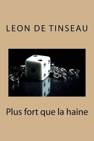 Plus Fort Que La Haine de M. Leon De Tinseau