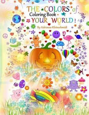 The Colors of Your World Coloring Book de Adrienne Kleinschmidt