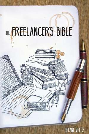 The Freelancer's Bible de Tiffani Burnett Velez