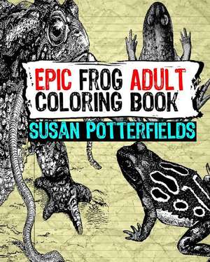 Epic Frog Adult Coloring Book de Susan Potterfields