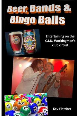 Beer, Bands and Bingo Balls de Kev Fletcher