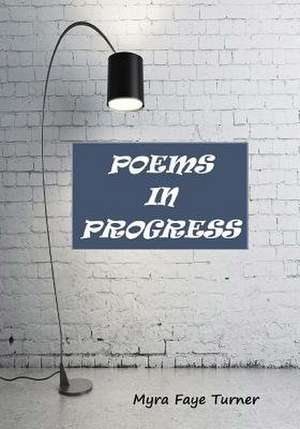 Poems in Progress de Myra Faye Turner