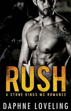 Rush (a Stone Kings Motorcycle Club Romance) de Daphne Loveling