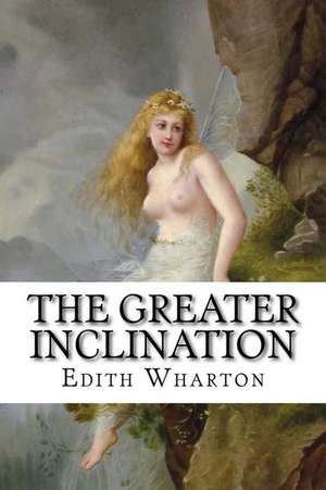 The Greater Inclination de Edith Wharton