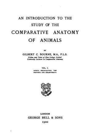 An Introduction to the Study of the Comparative Anatomy of Animals de Gilbert Charles Bourne