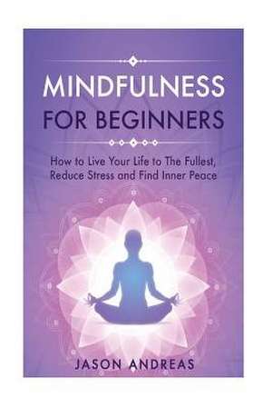 Mindfulness for Beginners de Jason Andreas