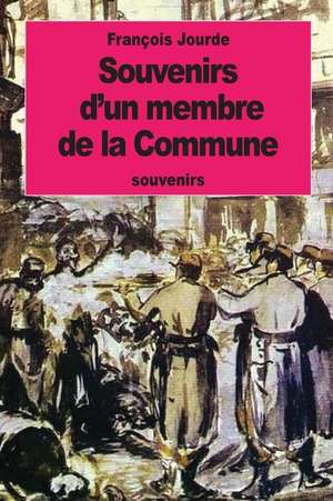 Souvenirs D'Un Membre de La Commune de Francois Jourde