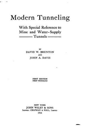 Modern Tunneling, with Special Reference to Mine and Water-Supply Tunnels de David W. Brunton