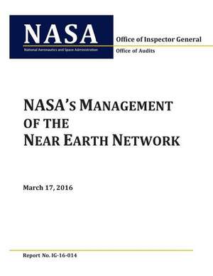 NASA's Management of the Near Earth Network de National Aeronautics and Space Administr