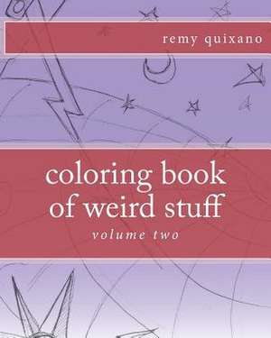 Coloring Book of Weird Stuff Volume II de Remy Quixano