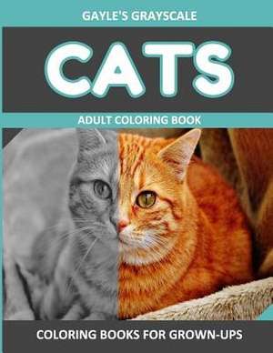 Gayle's Grayscale Cats Adult Coloring Book de Gayle's Grayscale