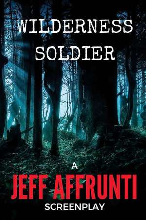 Wilderness Soldier de Jeff Affrunti