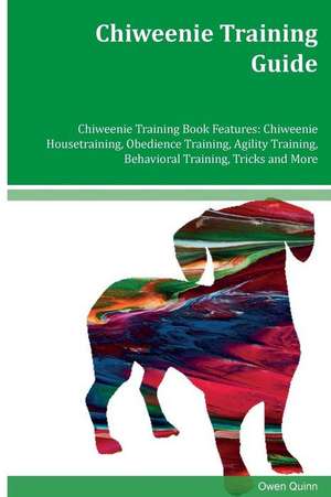 Chiweenie Training Guide Chiweenie Training Book Features de Owen Quinn