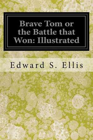 Brave Tom or the Battle That Won de Edward S. Ellis