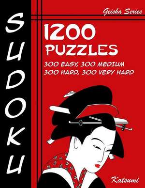 Sudoku 1200 Puzzles - 300 Easy, 300 Medium, 300 Hard, 300 Very Hard de Katsumi