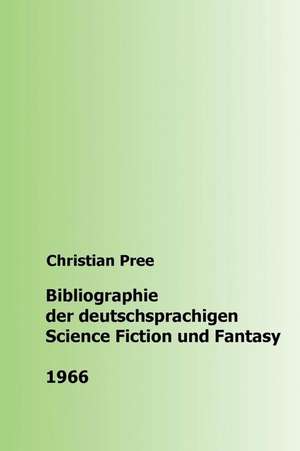 Bibliographie Der Deutschsprachigen Science Fiction Und Fantasy 1966 de Christian Pree