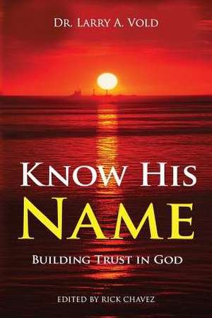 Know His Name de Dr Larry a. Vold