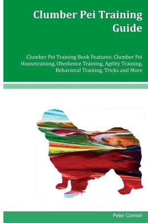 Clumber Pei Training Guide Clumber Pei Training Book Features de Peter Cornish