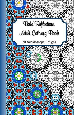 Bold Reflections Adult Coloring Book de Julie a. Bolduc