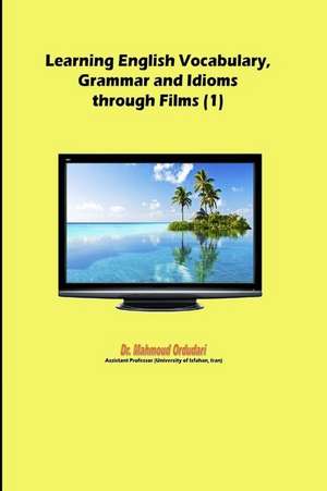 Learning English Vocabulary, Grammar and Idioms Through Films (1) de Dr Mahmoud Ordudari