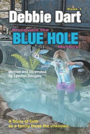 Debbie Dart Discovers the Blue Hole Mystery de MR Lyndon James Morton Douglas