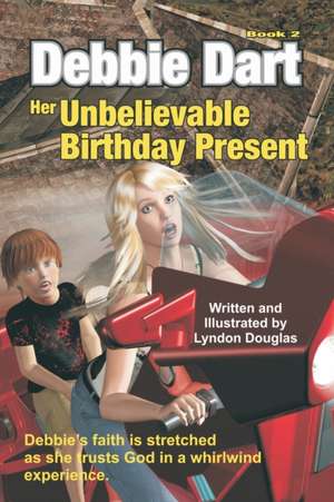 Debbie Dart Her Unbelievable Birthday Present de MR Lyndon J. M. Douglas