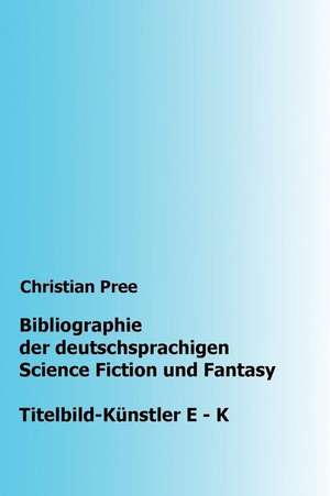 Bibliographie Der Deutschsprachigen Science Fiction Und Fantasy de Christian Pree