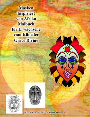 Masken Inspiriert Von Afrika Malbuch Fur Erwachsene Vom Kunstler Grace Divine de Grace Divine