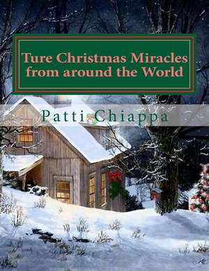 Ture Christmas Miracles from Around the World de Patti Chiappa