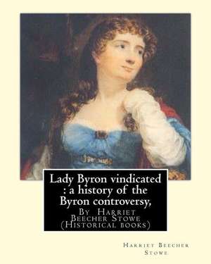 Lady Byron Vindicated de Harriet Beecher Stowe