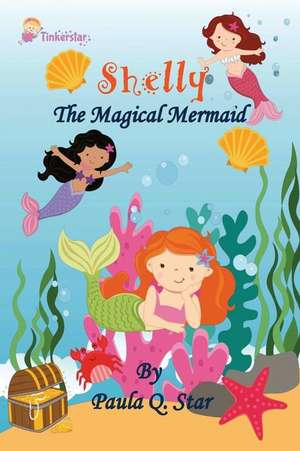 Shelly, the Magical Mermaid de Paula Q. Star