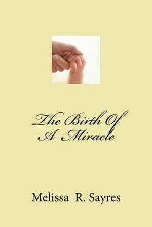 The Birth of a Miracle de Melissa R. Sayres