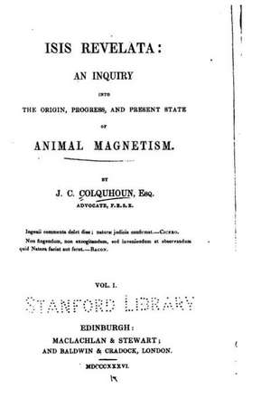 Isis Revelata, an Inquiry Into the Origin, Progress, and Present State of Animal Magnetism - Vol. 1 de John Campbell Colquhoun