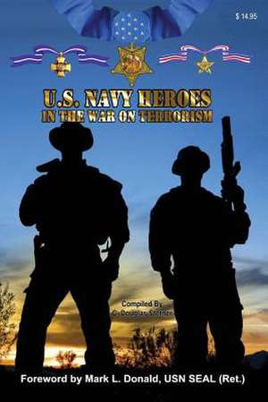 United States Navy Heroes in the War on Terrorism de Sterner, C. Douglas