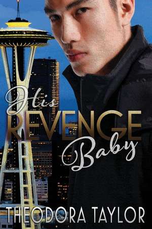 His Revenge Baby de Theodora Taylor