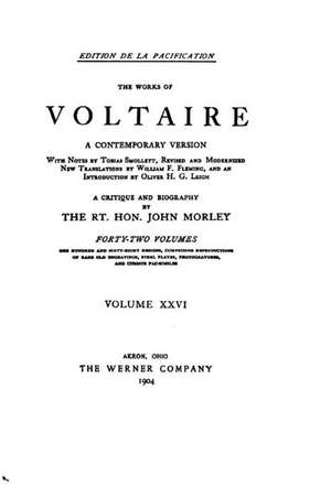 The Works of Voltaire, a Contemporary Version with Notes - Vol. XXVI de John Morley