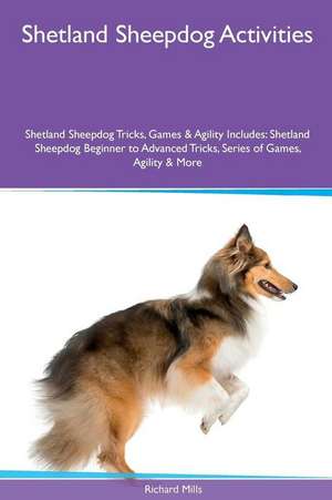 Shetland Sheepdog Activities Shetland Sheepdog Tricks, Games & Agility. Includes de Richard Mills