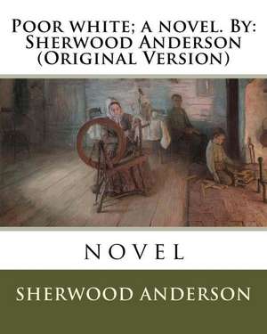 Poor White; A Novel. by de Sherwood Anderson