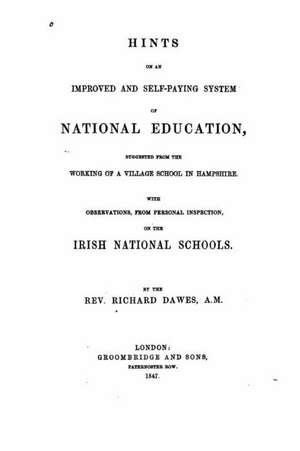 Hints on an Improved and Self-Paying System of National Education, Suggested from the Working of a Village School in Hampshire de Richard Dawes