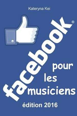 Facebook Pour Les Musiciens de Kateryna Kei