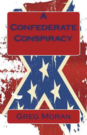 A Confederate Conspiracy de Greg Moran