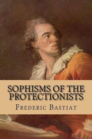 Sophisms of the Protectionists de Frederic Bastiat